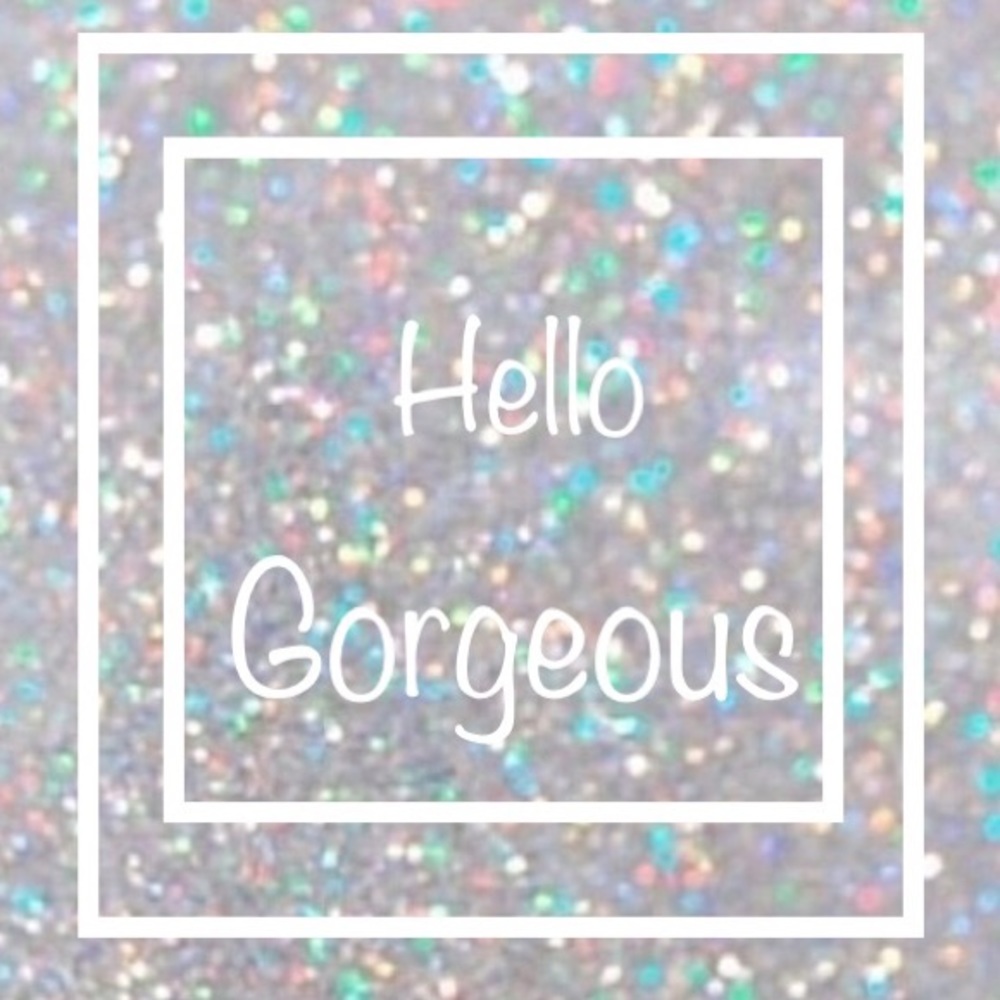 Hello Gorgeous